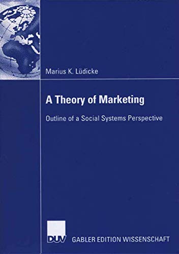 Beispielbild fr A Theory of Marketing : Outline of a Social Systems Perspective zum Verkauf von Chiron Media