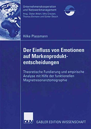 Stock image for Der Einfluss von Emotionen auf Markenproduktentscheidungen: Theoretische Fundierung und empirische Analyse mit Hilfe der funktionellen . und Netzwerkmanagement) for sale by Sigrun Wuertele buchgenie_de