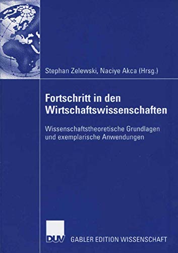 9783835003491: Fortschritt in den Wirtschaftswissenschaften: Wissenschaftstheoretische Grundlagen und exemplarische Anwendungen (German Edition)