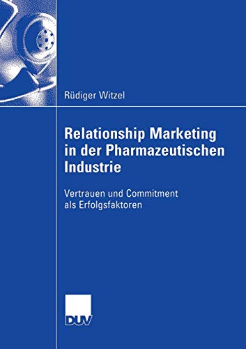 Stock image for Relationship Marketing in der Pharmazeutischen Industrie : Vertrauen und Commitment als Erfolgsfaktoren for sale by Chiron Media