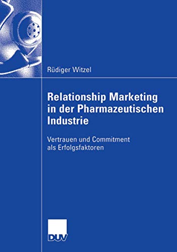 Relationship Marketing in der Pharmazeutischen Industrie. Vertrauen und Commitment als Erfolgsfak...