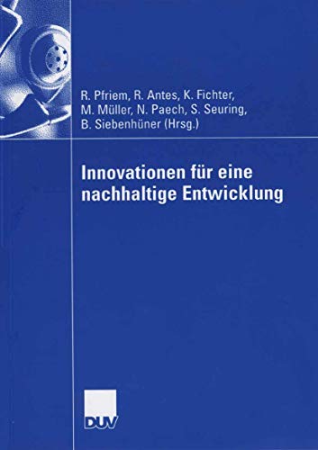 Imagen de archivo de Innovationen fr eine nachhaltige Entwicklung BWL Wirtschaft Betriebswirtschaft Management Innovation Innovationsmanagement Innovationspolitik Technologiemanagement Umweltpolitik betriebliches Umweltmanagement Reinhard Pfriem (Herausgeber), Ralf Antes (Herausgeber), Klaus Fichter (Herausgeber), Martin Mller (Herausgeber), Niko Paech (Herausgeber), Stefan A. Seuring (Herausgeber), Bernd Siebenhner Mit Beitrgen von: R. Antes; M. Arnold; S. Behrendt; S. Beucker; J. Clausen; K. Fichter; J. Geldermann; A. Gerlach; U. Gminder; W. Gerstlberger; D. Heubach; B. Hansjrgens; R. Hhn; U. Kirschten; C. Lang-Koetz; M. Lehmann-Waffenschmidt; A. Martinuzzi; M. Mller; R. Nordbeck; N. Paech; R. Paulesich; S. Pongratz; L. Preuss; K. Sammer; U. Schrader; S. Seuring; B. Siebenhner; A. Spiller; M. Tobias; M. Wagner; R. Wstenhagen a la venta por BUCHSERVICE / ANTIQUARIAT Lars Lutzer