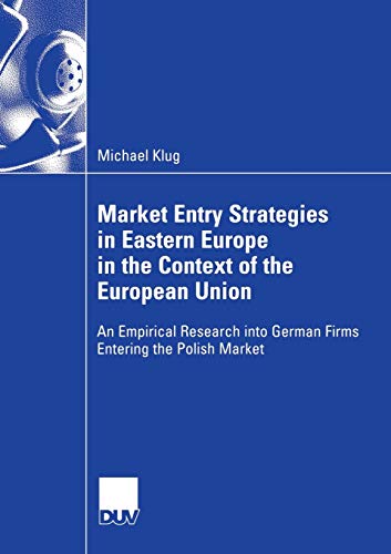 Stock image for Market Entry Strategies in Eastern Europe in the Context of the European Union : An Empirical Research into German Firms Entering the Polish Market for sale by Chiron Media