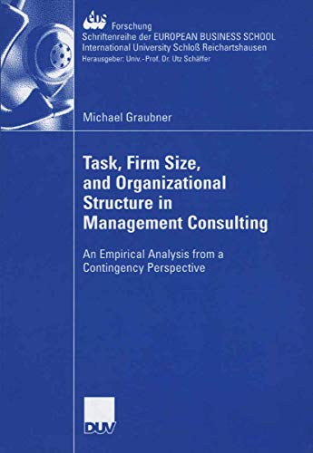 Beispielbild fr Task, Firm Size, and 0rganizational Structure in Management Consulting: An Empirical Analysis from a Contingengy Perspective zum Verkauf von Chiron Media