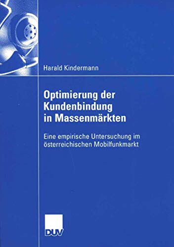 Beispielbild fr Optimierung Der Kundenbindung in Massenmarkten: Eine Empirische Untersuchung Im Osterreichischen Mobilfunkmarkt zum Verkauf von Chiron Media