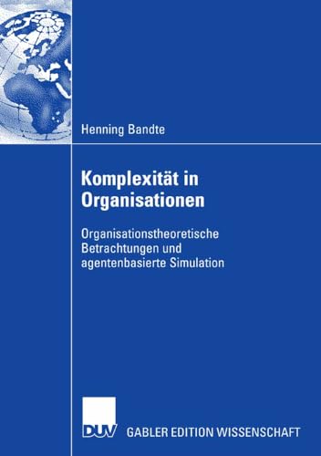 Stock image for Komplexitat in Organisationen : Organisationstheoretische Betrachtungen und agentenbasierte Simulation for sale by Chiron Media