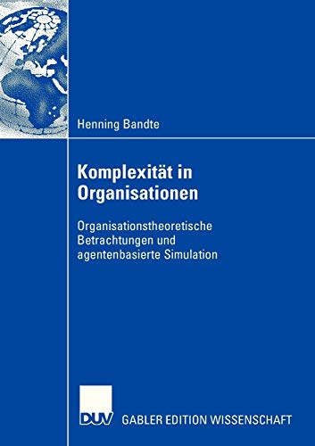 Stock image for Komplexitat in Organisationen : Organisationstheoretische Betrachtungen und agentenbasierte Simulation for sale by Chiron Media