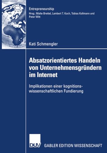 Stock image for Absatzorientiertes Handeln von Unternehmensgrundern im Internet : Implikationen einer kognitionswissenschaftlichen Fundierung for sale by Chiron Media