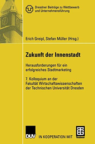 Stock image for Zukunft der Innenstadt: Herausforderungen fr ein erfolgreiches Stadtmarketing (Dresdner Beitrge zu Wettbewerb und Unternehmensfhrung) for sale by medimops