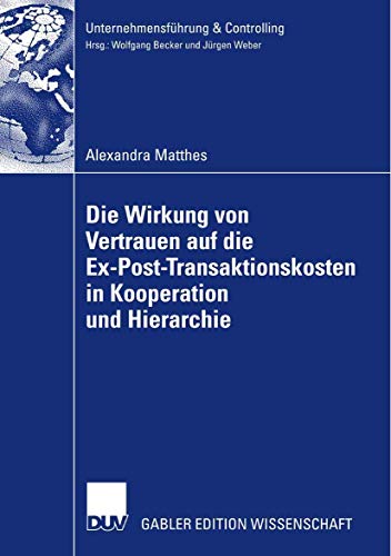 9783835006522: Die Wirkung von Vertrauen auf die Ex-Post-Transaktionskosten in Kooperation und Hierarchie (Unternehmensfhrung & Controlling)