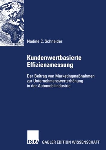 Stock image for Kundenwertbasierte Effizienzmessung : Der Beitrag von Marketingmanahmen zur Unternehmenswerterhohung in der Automobilindustrie for sale by Chiron Media