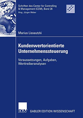 Imagen de archivo de Kundenwertorientierte Unternehmenssteuerung: Voraussetzungen, Aufgaben, Werttreiberanalysen (Schriften des Center for Controlling & Management (CCM), Band 28) [Paperback] Lissautzki, Marius and Weber, Prof. Dr. Dr. h.c. Jürgen a la venta por tomsshop.eu