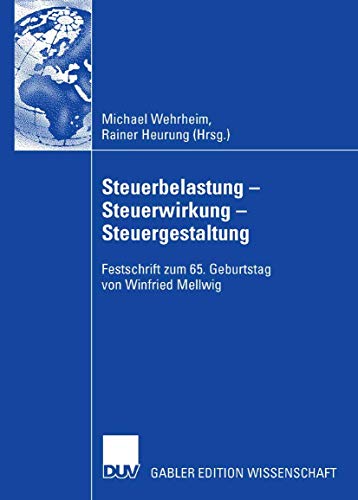9783835007420: Steuerbelastung - Steuerwirkung - Steuergestaltung: Festschrift zum 65. Geburtstag von Winfried Mellwig