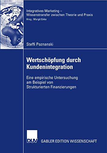 Stock image for Wertschopfung durch Kundenintegration : Eine empirische Untersuchung am Beispiel von Strukturierten Finanzierungen for sale by Chiron Media