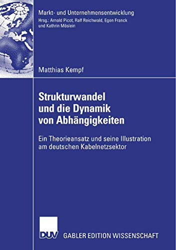 Stock image for Strukturwandel und die Dynamik von Abhangigkeiten : Ein Theorieansatz und seine Illustration am deutschen Kabelnetzsektor for sale by Chiron Media