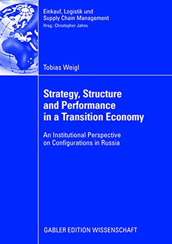 9783835008748: Strategy, Structure and Performance in a Transition Economy: An Institutional Perspective on Configurations in Russia (Einkauf, Logistik und Supply Chain Management)