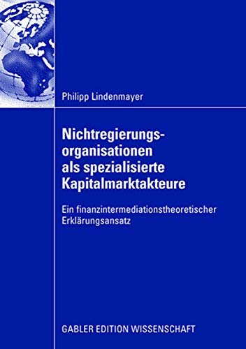 9783835009707: Nichtregierungsorganisationen als spezialisierte Kapitalmarktakteure: Ein finanzintermediationstheoretischer Erklrungsansatz