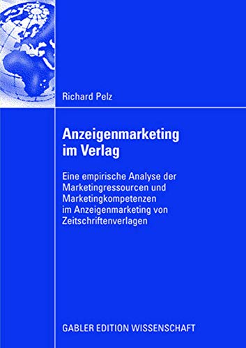 Stock image for Anzeigenmarketing Im Verlag: Eine Empirische Analyse Der Marketingressourcen Und Marketingkompetenzen Im Anzeigenmarketing Von Zeitschriftenverlage for sale by Chiron Media