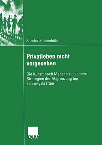 Stock image for Privatleben nicht vorgesehen: Die Kunst, noch Mensch zu bleiben: Strategien der Abgrenzung bei Fhrungskrften (Sozialwissenschaft) (German Edition) for sale by Sigrun Wuertele buchgenie_de