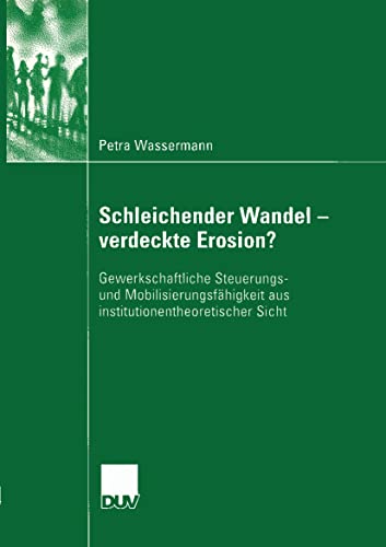 Stock image for Schleichender Wandel - verdeckte Erosion? : Gewerkschaftliche Steuerungs- und Mobilisierungsfahigkeit aus institutionentheoretischer Sicht for sale by Chiron Media