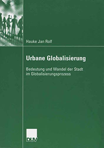Imagen de archivo de Urbane Globalisierung : Bedeutung und Wandel der Stadt im Globalisierungsprozess a la venta por Chiron Media