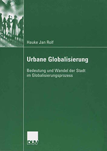 Stock image for Urbane Globalisierung : Bedeutung und Wandel der Stadt im Globalisierungsprozess for sale by Chiron Media