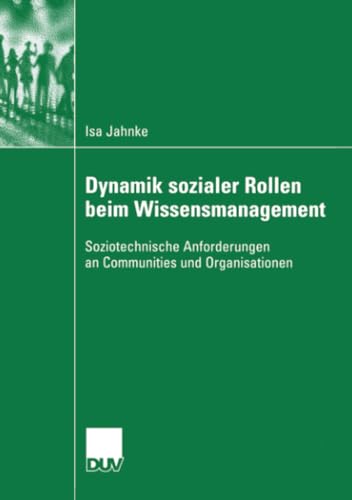 Beispielbild fr Dynamik sozialer Rollen beim Wissensmanagement: Soziotechnische Anforderungen an Communities und Organisationen zum Verkauf von Bernhard Kiewel Rare Books