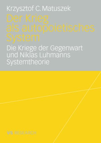 Stock image for Der Krieg als autopoietisches System : Die Kriege der Gegenwart und Niklas Luhmanns Systemtheorie for sale by Chiron Media