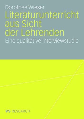 Stock image for Literaturunterricht aus Sicht der Lehrenden : Eine qualitative Interviewstudie for sale by Chiron Media