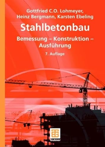 Stahlbetonbau. Bemessung, Konstruktion, Ausführung. - Lohmeyer, Gottfried C. O.; Heinz Bergmann und Karsten Ebeling