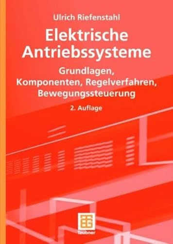 9783835100299: Elektrische Antriebssysteme: Grundlagen, Komponenten, Regelverfahren, Bewegungssteuerung