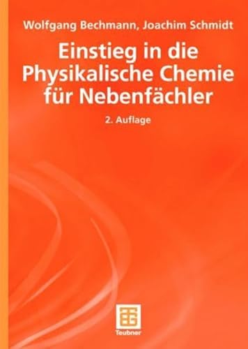 Einstieg in die Physikalische Chemie für Nebenfächler (Teubner Studienbücher Chemie) - Wolfgang Bechmann