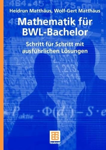 Mathematik für BWL-Bachelor: Schritt für Schritt mit ausführlichen Lösungen (Studienbücher Wirtschaftsmathematik) - Matthäus, Heidrun