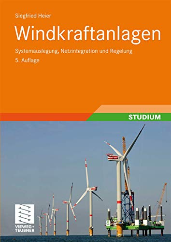 Windkraftanlagen : Systemauslegung, Integration und Regelung - Siegfried Heier