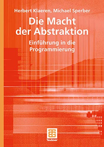 Stock image for Die Macht der Abstraktion: Einfhrung in die Programmierung (XLeitfden der Informatik) for sale by medimops