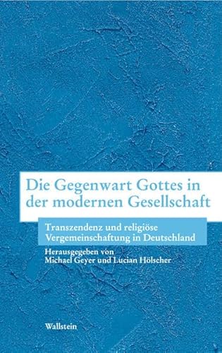 Beispielbild fr Die Gegenwart Gottes in der Modernen Gesellschaft: Transzendenz und religiose Vergemeinschaftung in Deutschland (The Presence of God in Modern Society: Transcendence and Religious Community in Germany) zum Verkauf von Windows Booksellers