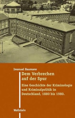 9783835300088: Dem Verbrechen auf der Spur: Eine Geschichte der Kriminologie und Kriminalpolitik in Deutschland 1880 bis 1980