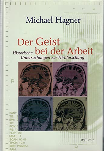 Der Geist bei der Arbeit: Historische Untersuchungen zur Hirnforschung (9783835300644) by Hagner, Michael