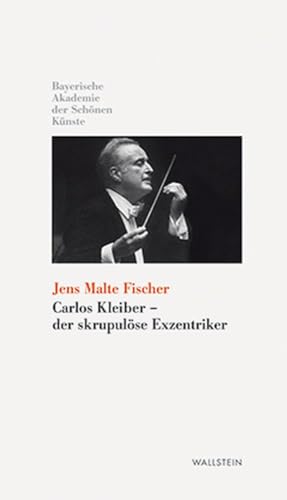 Carlos Kleiber - der skrupulöse Exzentriker - Fischer, Jens Malte