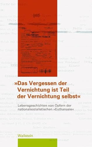 Beispielbild fr Vergessen der Vernichtung ist Teil der Vernichtung selbst: Lebensgeschichten von Opfern der nationalsozialistischen 'Euthanasie' zum Verkauf von Antiquarius / Antiquariat Hackelbusch