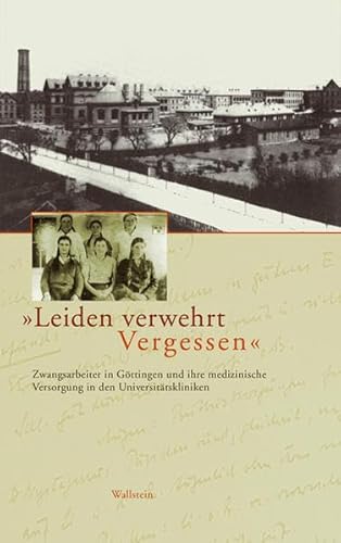 Imagen de archivo de Leiden verwehrt Vergessen : Zwangsarbeiter in Gttingen und ihre medizinische Versorgung in den Universittskliniken. a la venta por Kloof Booksellers & Scientia Verlag