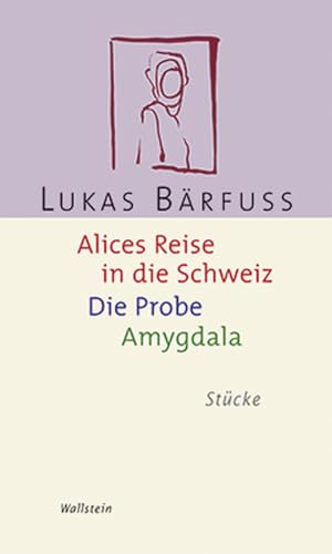 Beispielbild fr Alices Reise in die Schweiz / Die Probe / Amygdala. Stcke zum Verkauf von medimops