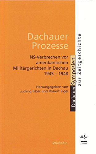 9783835301672: Dachauer Prozesse. NS-Verbrechen vor amerikanischen Militrgerichten in Dachau 1945-1948. Verfahren, Ergebnisse, Nachwirkungen