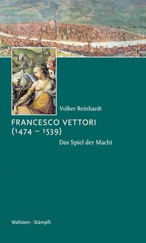 Francesco Vettori (1474-1539): Das Spiel der Macht (Kleine politische Schriften) - Reinhardt