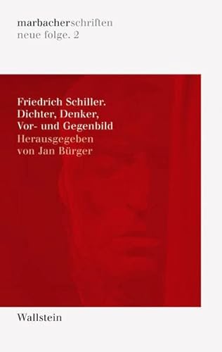 Friedrich Schiller. Dichter, Denker, Vor- und Gegenbil. Marbacher Schriften: neue Folge, Band 2. - Bürger, Jan, Ulrich [Hrsg.] Raulff und Marcel [Hrsg.] Lepper