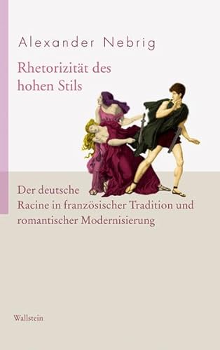 9783835302051: Die Rhetorizitt des hohen Stils: Der deutsche Racine in franzsischer Tradition und romantischer Modernisierung