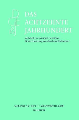 Das achtzehnte Jahrhundert. Zeitschrift der Deutschen Gesellschaft für die Erforschung des achtzehnten Jahrhunderts: Das achtzehnte Jahrhundert: Jg 32/1 : Zeitschrift der Deutschen Gesellschaft für die Erforschung des achtzehnten Jahrhunderts. Hrsg. im Auftr. d. Vorstandes v. Sekretariat d. Gesellschaft v. Carsten Zelle - Carsten Zelle