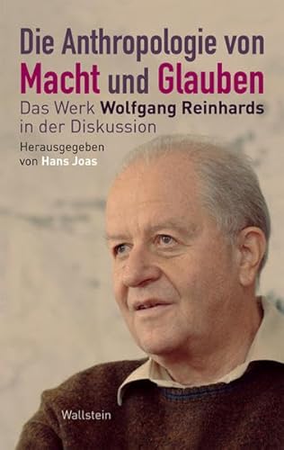 Stock image for Die Anthropologie von Macht und Glauben: Das Werk Wolfgang Reinhards in der Diskussion for sale by medimops