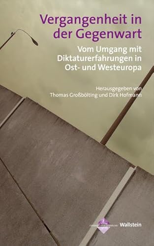 Stock image for Vergangenheit in der Gegenwart: Vom Umgang mit Diktaturerfahrungen in Ost- und Westeuropa for sale by Homeless Books