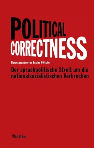 Beispielbild fr Political Correctness: Der sprachpolitische Streit um die nationalsozialistischen Verbrechen zum Verkauf von bookdown